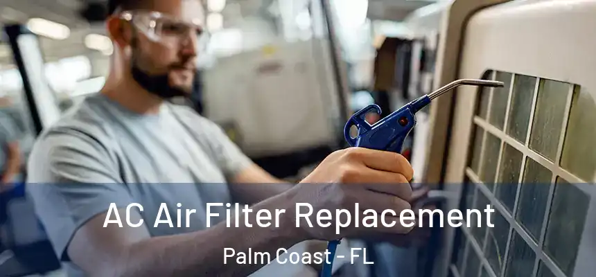 AC Air Filter Replacement Palm Coast - FL