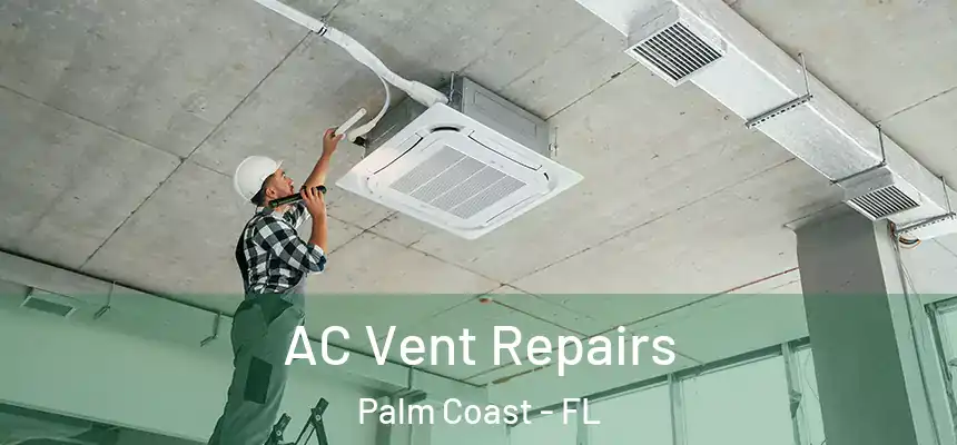 AC Vent Repairs Palm Coast - FL