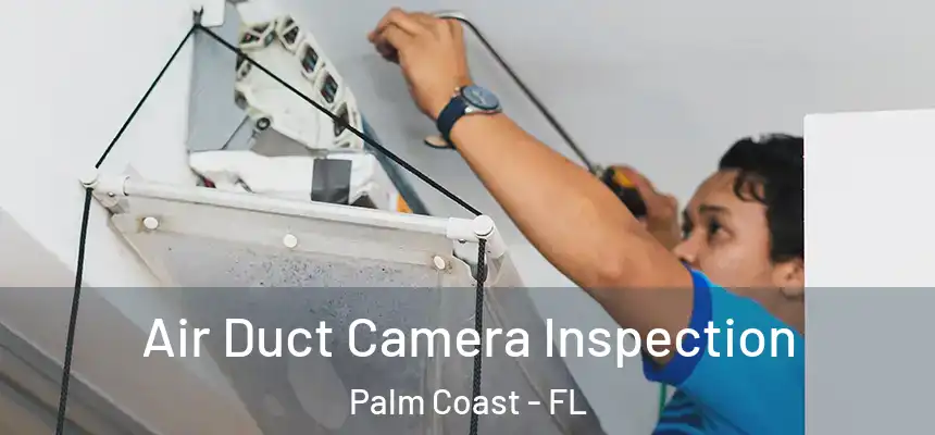 Air Duct Camera Inspection Palm Coast - FL