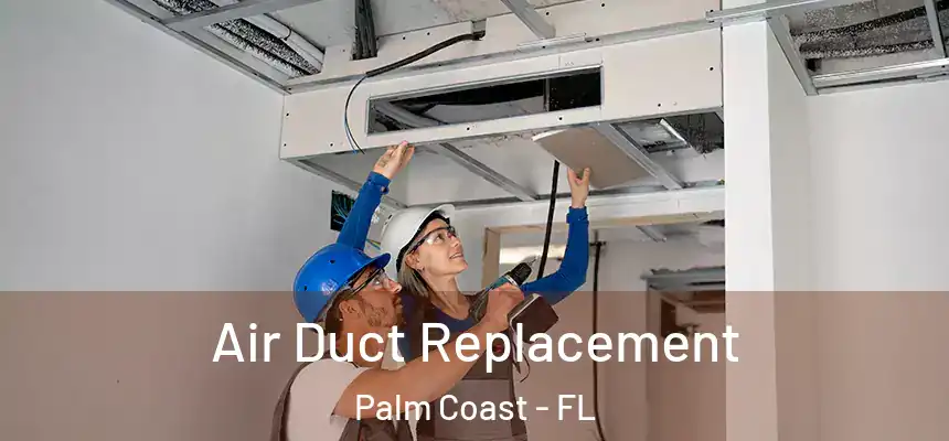 Air Duct Replacement Palm Coast - FL