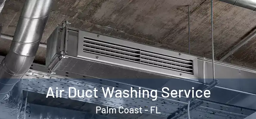 Air Duct Washing Service Palm Coast - FL