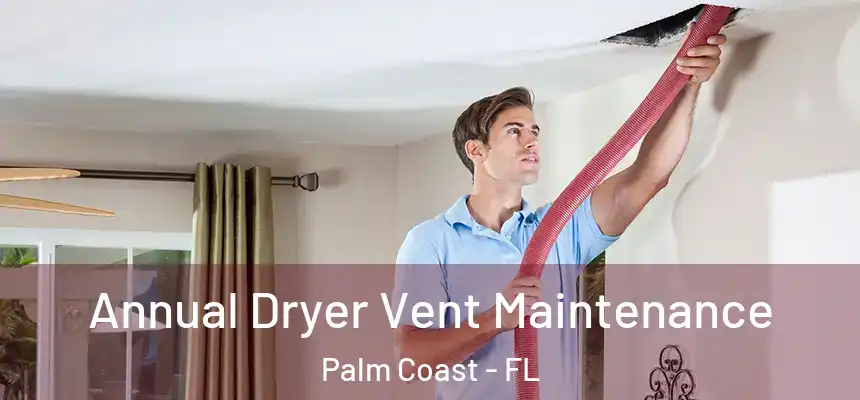 Annual Dryer Vent Maintenance Palm Coast - FL