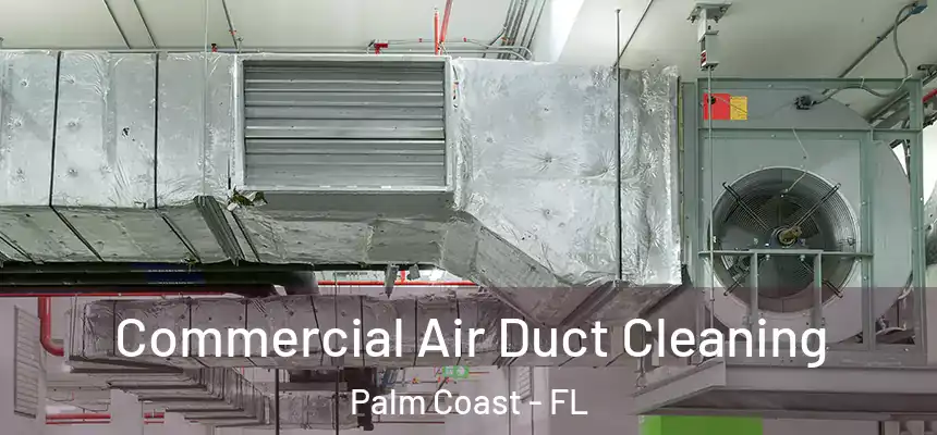 Commercial Air Duct Cleaning Palm Coast - FL