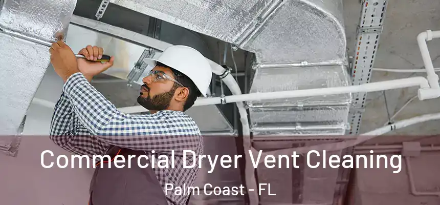 Commercial Dryer Vent Cleaning Palm Coast - FL