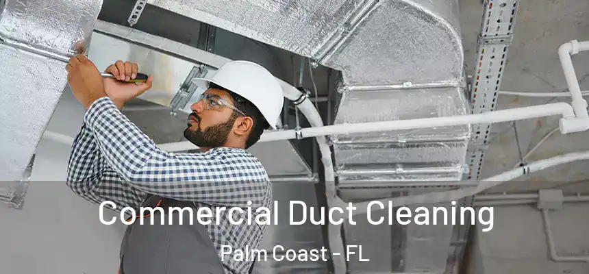 Commercial Duct Cleaning Palm Coast - FL