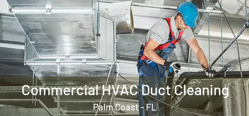 Commercial HVAC Duct Cleaning Palm Coast - FL