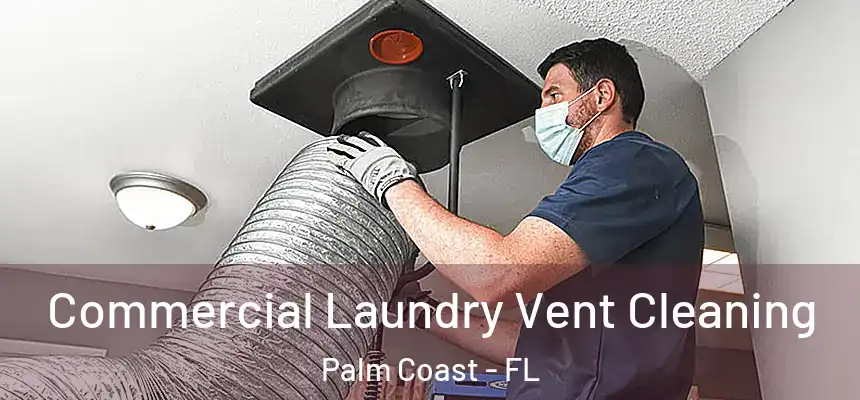 Commercial Laundry Vent Cleaning Palm Coast - FL
