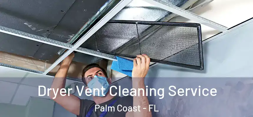 Dryer Vent Cleaning Service Palm Coast - FL