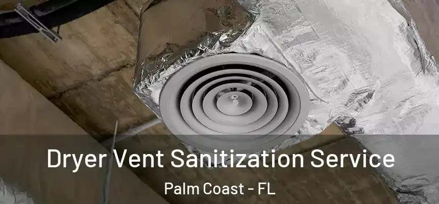 Dryer Vent Sanitization Service Palm Coast - FL