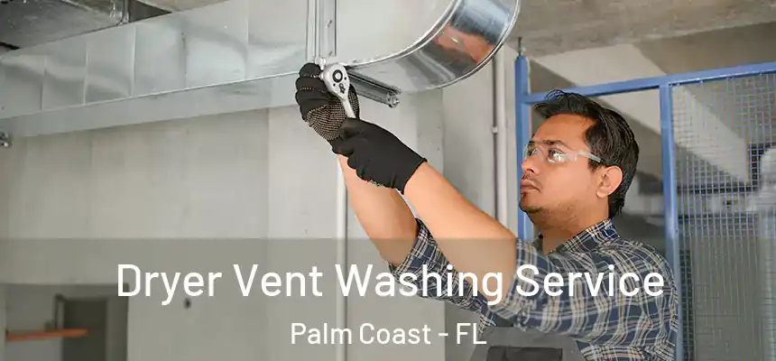 Dryer Vent Washing Service Palm Coast - FL