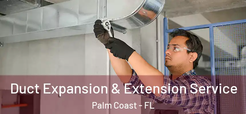 Duct Expansion & Extension Service Palm Coast - FL