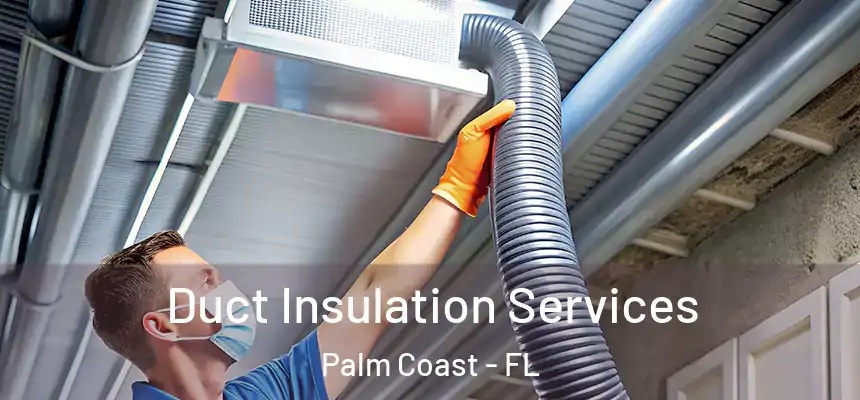 Duct Insulation Services Palm Coast - FL