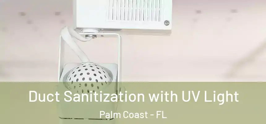 Duct Sanitization with UV Light Palm Coast - FL