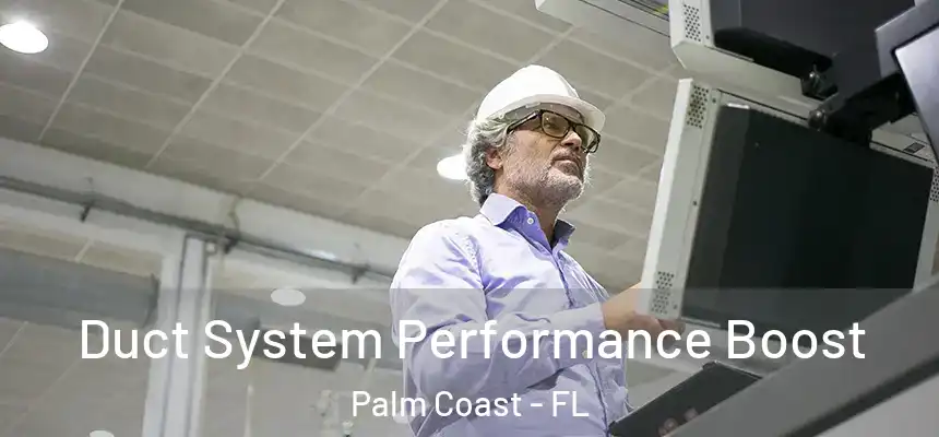 Duct System Performance Boost Palm Coast - FL