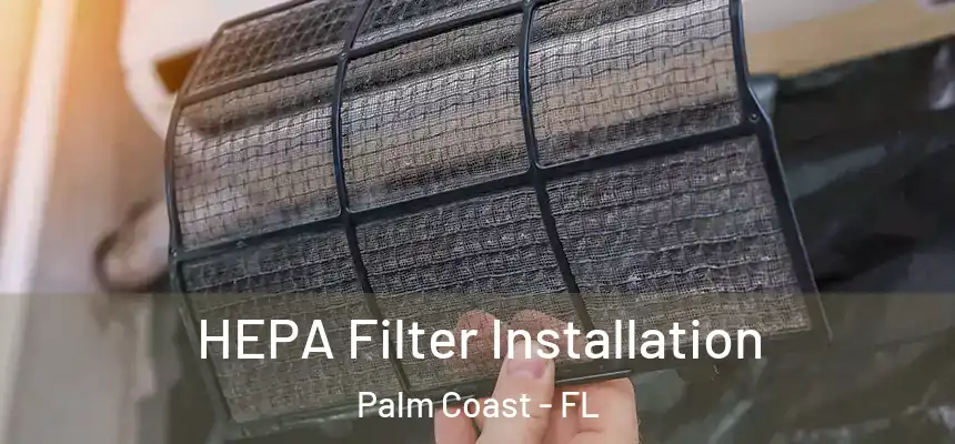 HEPA Filter Installation Palm Coast - FL