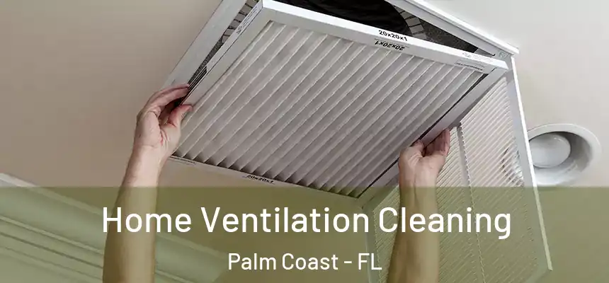 Home Ventilation Cleaning Palm Coast - FL