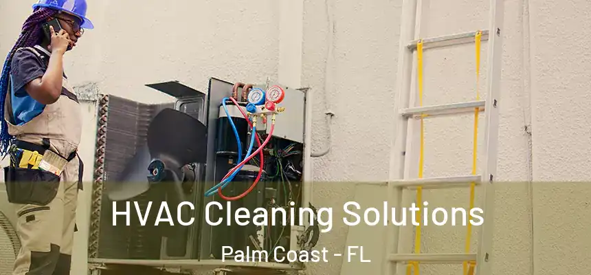 HVAC Cleaning Solutions Palm Coast - FL