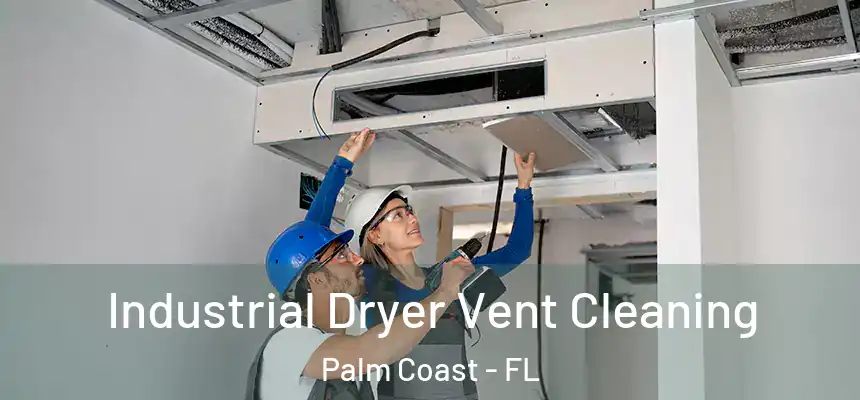 Industrial Dryer Vent Cleaning Palm Coast - FL