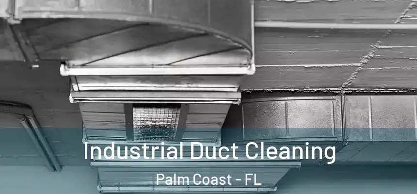 Industrial Duct Cleaning Palm Coast - FL
