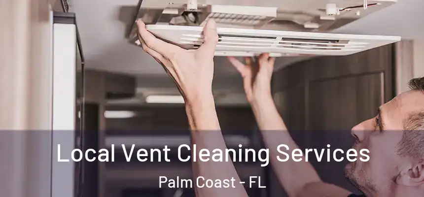 Local Vent Cleaning Services Palm Coast - FL