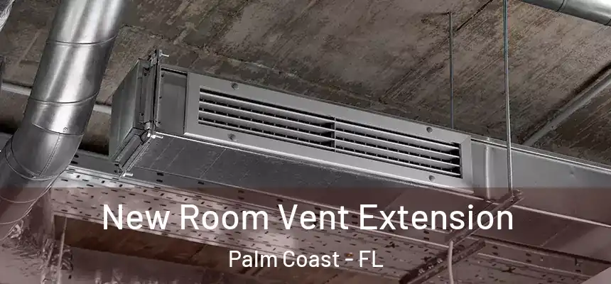 New Room Vent Extension Palm Coast - FL
