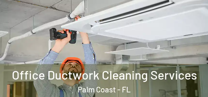Office Ductwork Cleaning Services Palm Coast - FL
