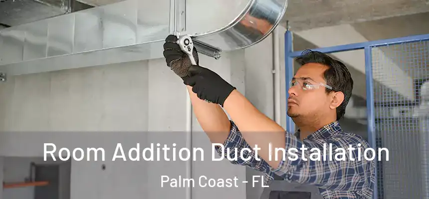 Room Addition Duct Installation Palm Coast - FL