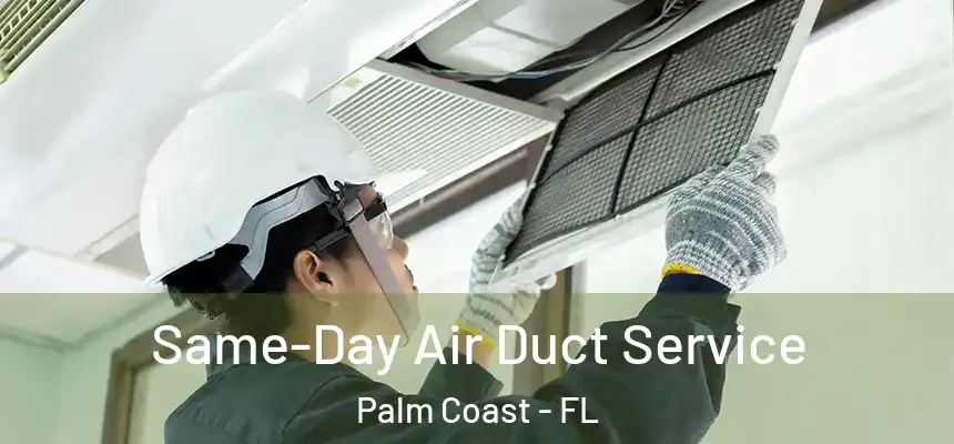 Same-Day Air Duct Service Palm Coast - FL