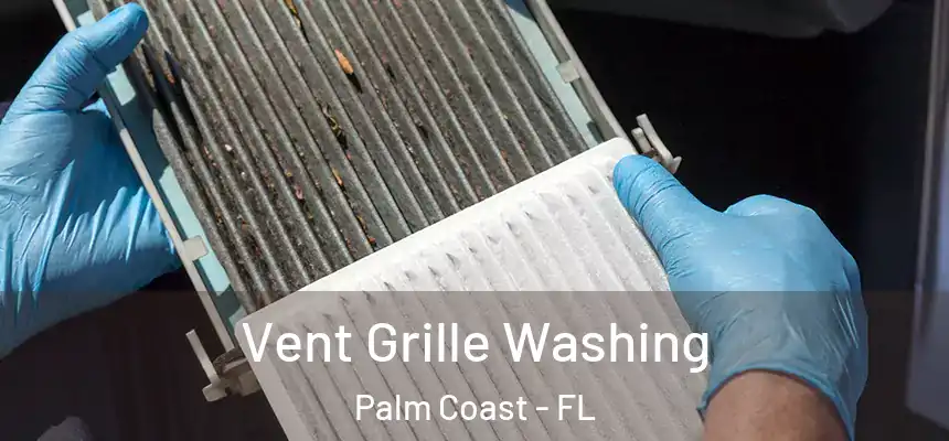 Vent Grille Washing Palm Coast - FL