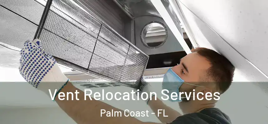 Vent Relocation Services Palm Coast - FL