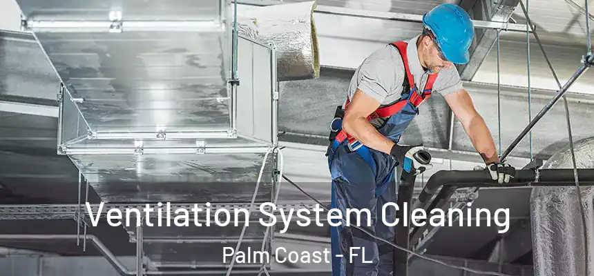 Ventilation System Cleaning Palm Coast - FL